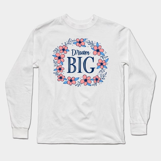 Dream Big Long Sleeve T-Shirt by Mako Design 